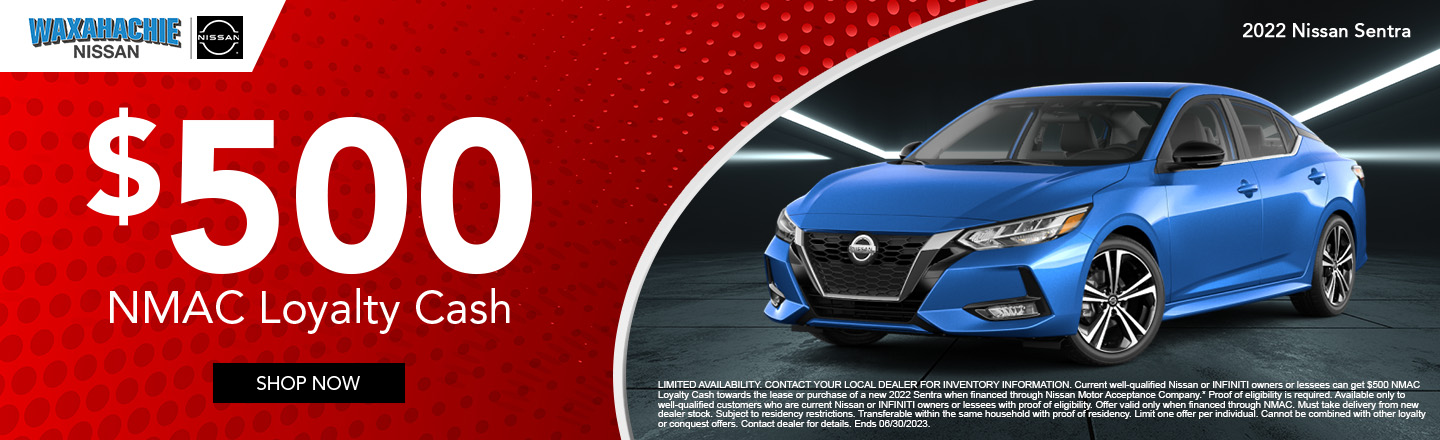  $500 Loyalty Cash on 2022 Nissan sentra 