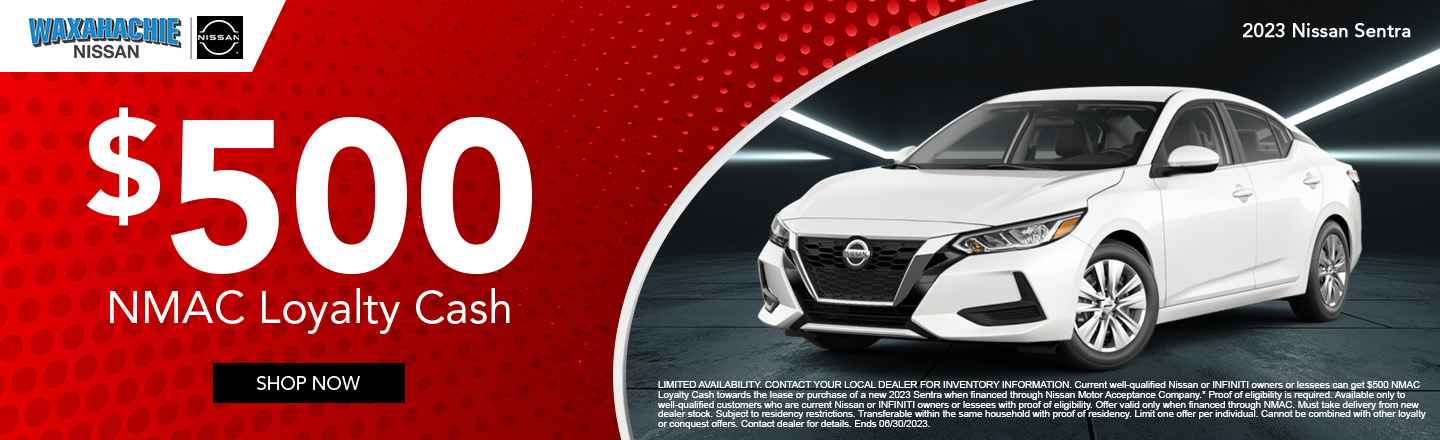  $500 Loyalty Cash on 2023 Nissan Sentra 